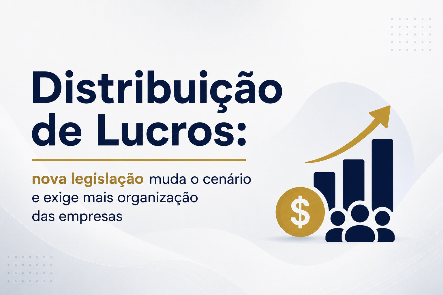 Distribuição de Lucros: nova legislação muda o cenário e exige mais organização das empresas
